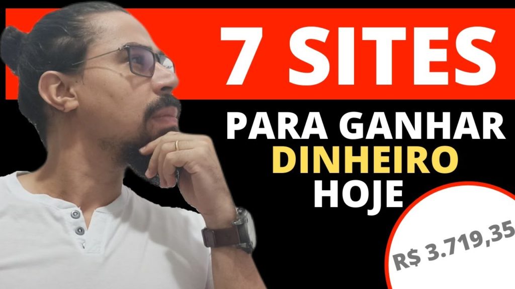 7 SITES PARA GANHAR DINHEIRO HOJE NA INTERNET